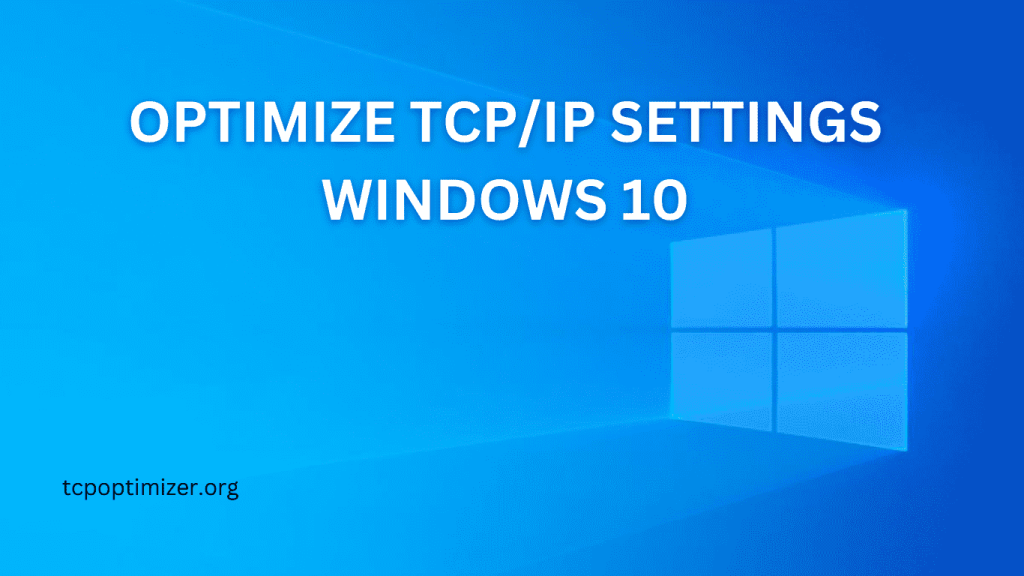 How To Optimize TCP IP Settings Windows 10 - Guidelines