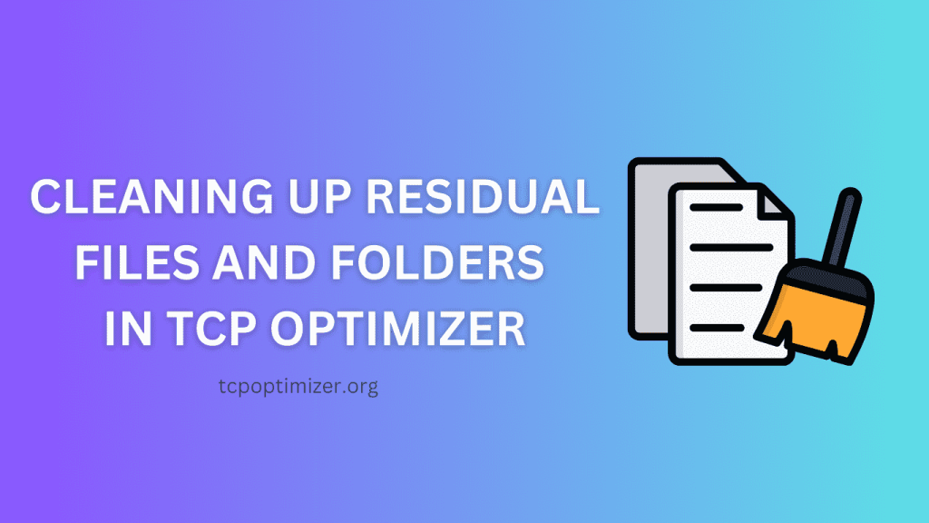 Cleaning Up Residual Files and Folders In TCP Optimizer